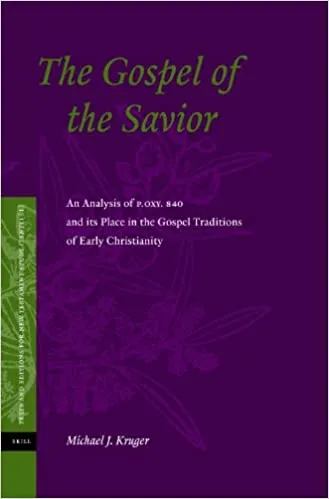 Cover of The Gospel of the Savior: An Analysis of P.Oxy 840 and Its Place in the Gospel Traditions of Early Christianity