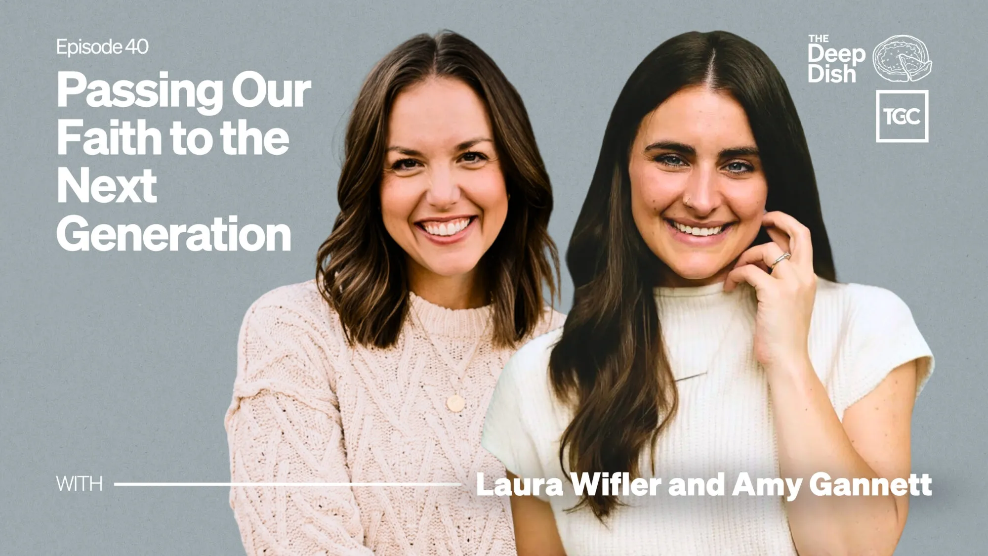 Passing Our Faith to the Next Generation (with Laura Wifler and Amy Gannett)