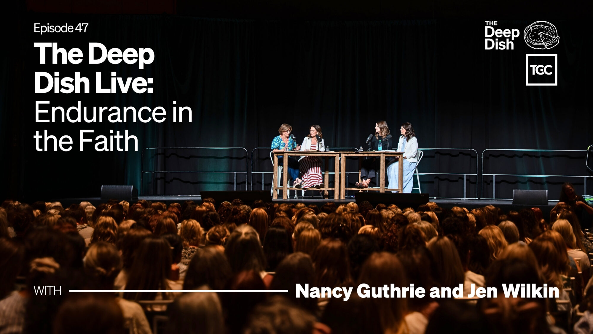 The Deep Dish Live: Endurance in the Faith (with Nancy Guthrie and Jen Wilkin)