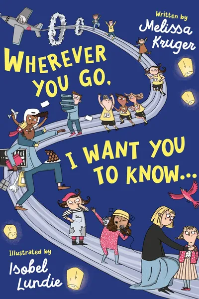 Cover of Wherever You Go, I Want You to Know by Melissa B. Kruger