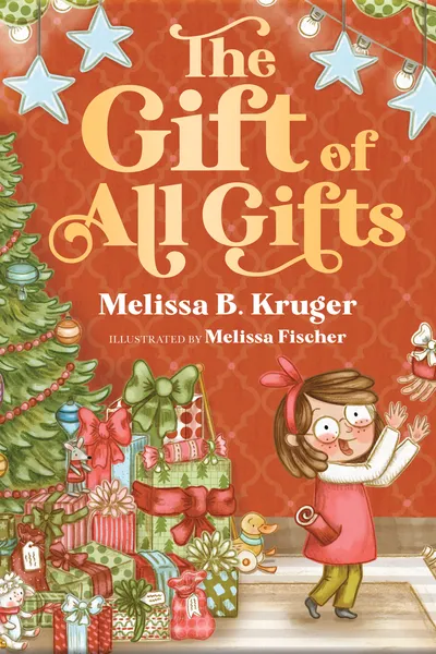 Cover of The Gift of All Gifts by Melissa B. Kruger