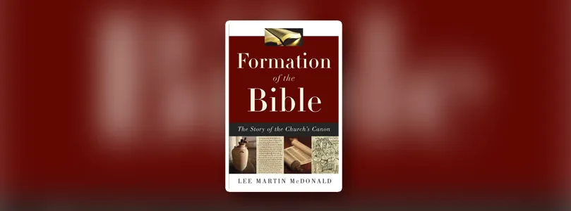 The Formation of the Biblical Canon: My Review of Lee McDonald’s Latest Book