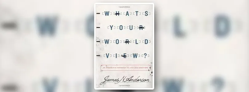 New Review of James Anderson’s “What’s Your Worldview?”