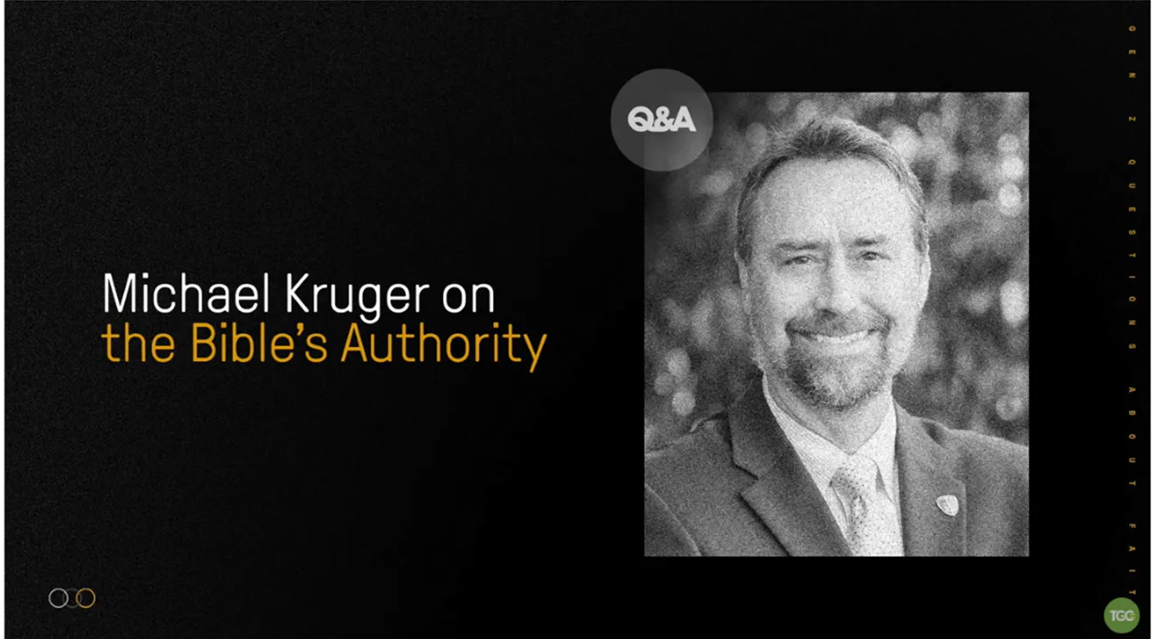 The Bible’s Authority – Gen Z’s Questions About Christianity (The Gospel Coalition)