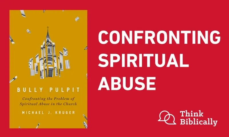 Confronting Spiritual Abuse (Think Biblically)