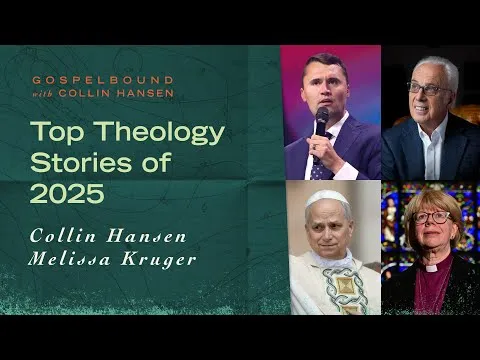 Top Theology Stories of 2025 (with Melissa Kruger) [Gospelbound - Ep. 173]