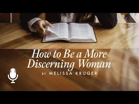 How to Be a Discerning Woman, Episode 1: Why Do We Need Discernment?