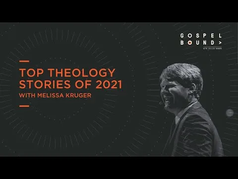 Melissa Kruger | Top Theology Stories of 2021 | Gospel Bound