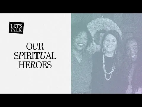 Let’s Talk: Our Spiritual Heroes