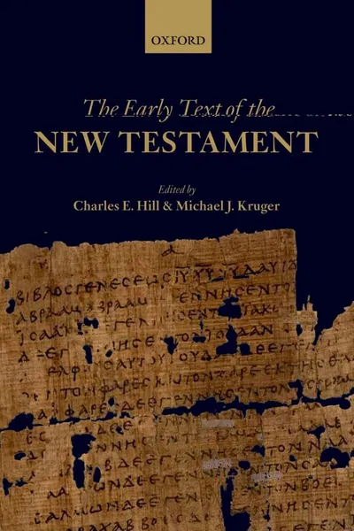 Cover of The Early Text of the New Testament, edited by Michael J. Kruger and Charles E. Hill