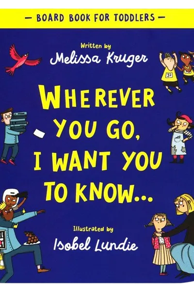 Cover of Wherever You Go, I Want You to Know Board Book